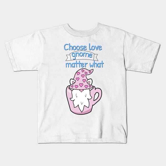 Choose love gnome matter what Kids T-Shirt by Purrfect